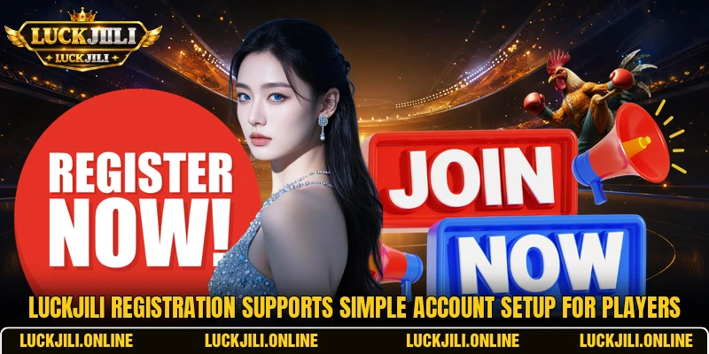 LUCKJILI registration supports simple account setup for players LUCKJILI registration supports simple account setup for players