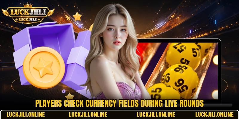 Players check currency fields during live rounds