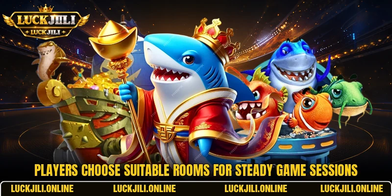 Players choose suitable rooms for steady game sessions Players choose suitable rooms for steady game sessions