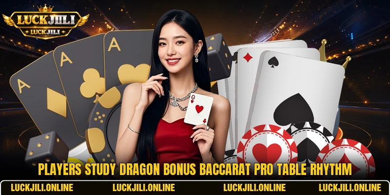 Players study Dragon Bonus Baccarat Pro table rhythm Players study Dragon Bonus Baccarat Pro table rhythm