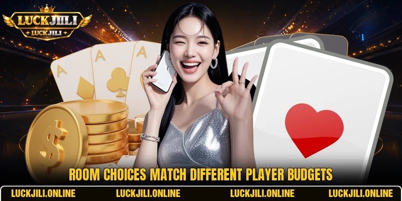 Room choices match different player budgets Room choices match different player budgets