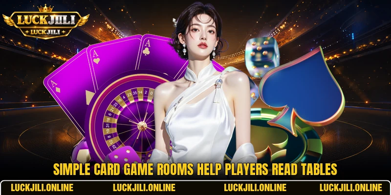 Simple card game rooms help players read tables Simple card game rooms help players read tables