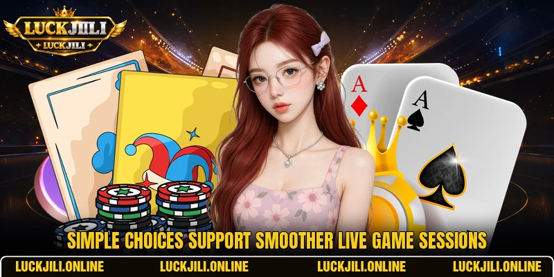 Simple choices support smoother live game sessions