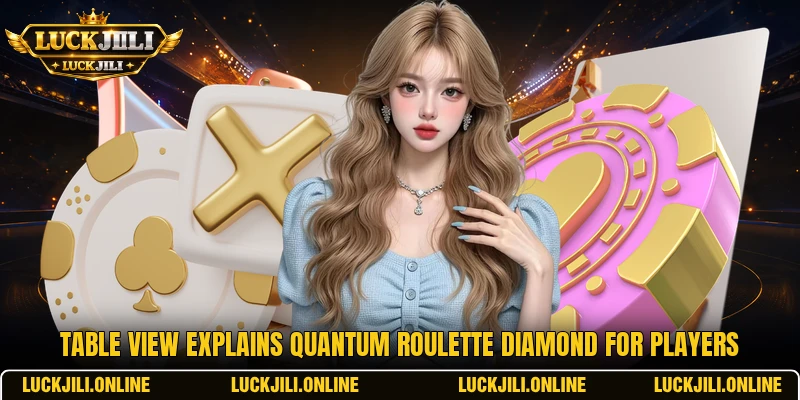 Table view explains Quantum Roulette Diamond for players Table view explains Quantum Roulette Diamond for players