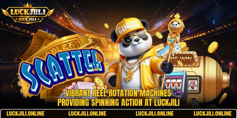 Vibrant reel rotation machines providing spinning action at LUCKJILI